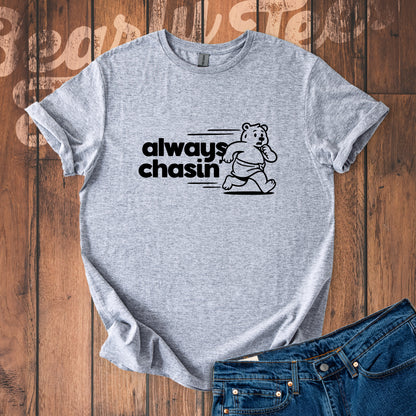 Always Chasin' T-Shirt