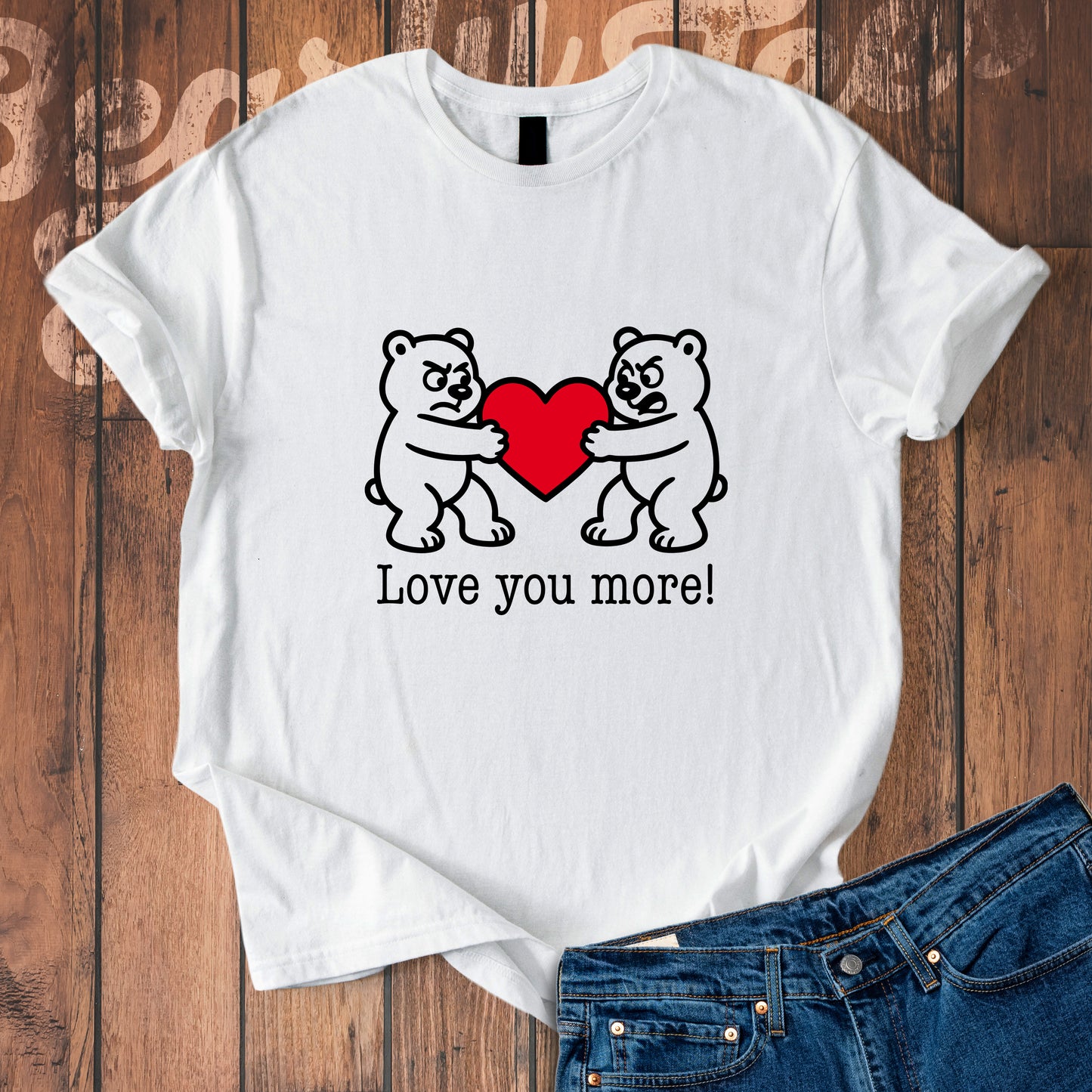 Love you more! T-Shirt
