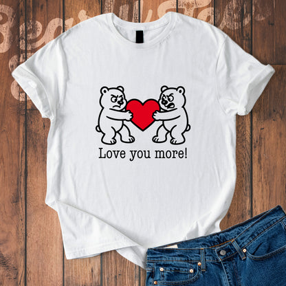 Love you more! T-Shirt